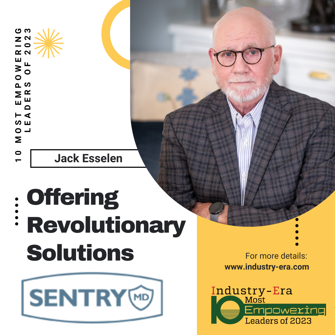 Jack Esselen, CEO & Founder Sentry MD, 10 Most Empowering Leaders of